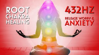 Root Chakra Healing – Let Worries, Anxiety, Fear Go! 432 Hz