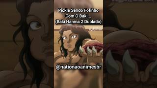 Pickle Sendo Gentil Com O Baki... (Baki Hanma 2 Dublado)