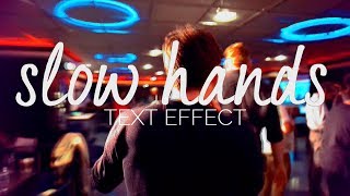 After Effect | "Slow Hands" - Effect #15 [TEXT]