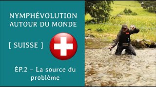 Nymphévolution autour du monde [ Suisse ] : Ép.2 - La source du problème