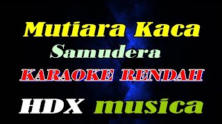 MUTIARA KACA - SAMUDRA - KARAOKE RENDAH