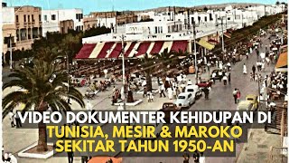 VIDEO DOKUMENTER, KEHIDUPAN MASYARAKAT DI TUNISIA - MESIR DAN MAROKO TAHUN 1950