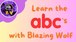 Learn The ABCs with Blazing Wolf!