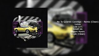 Lunay, Luar La L - No Te Quieren Conmigo (Remix) ft. Anuel AA, Bryant Myers (Clean)