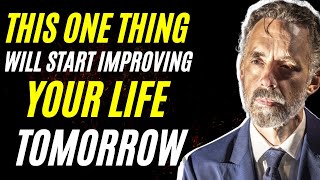 This ONE Thing Will Start Improving Your Life TOMORROW! | Jordan Peterson Motivation 2022