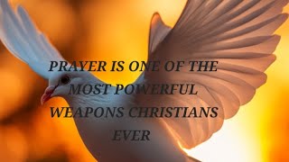 PRAYER IS ONE OF THE MOST POWERFUL WEAPONS CHRISTIANS EVER...