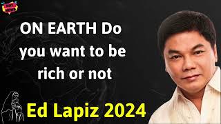 Ed Lapiz Latest Sermon -  ON EARTH Do you want to be rich or not