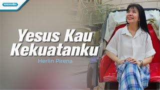 Yesus Kau Kekuatanku  - Herlin Pirena (Official Lyric video)