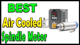 Top 5 Best Air Cooled Spindle Motor Review 2024