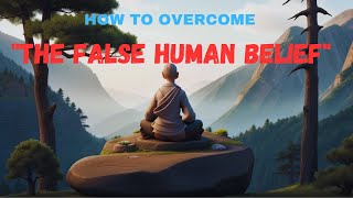 How To Overcome "The False Human Belief: A Mind-Bending  Zen Short Story