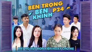 BẮT NÓ RÚT ĐƠN KIỆN NGAY CHO MẸ | Bên Trọng Bên Khinh Phần 24 | Phim Tình Cảm Gia Đình Gãy TV