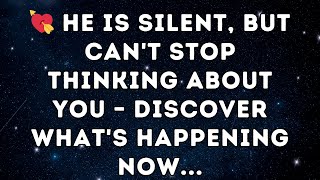 💘 He Is Silent, But Can't Stop Thinking About You – Discover What's Happening Now...