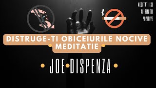 “ Distruge obiceiurile nocive” Joe Dispenza Meditatie ghidata (romana)