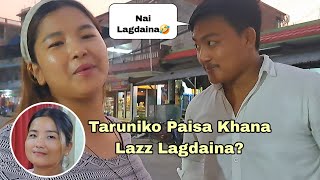 Malai Taruniko Paisa Khana Laz Lagdaina ?😡Ultimate Fun Vlog 🤣