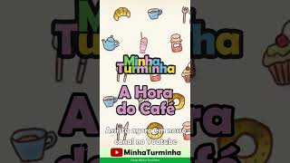 A Hora do Café - Música da @MinhaTurminha