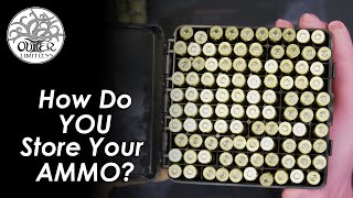 Ammo Storage: How Do YOU Store Your Ammo?