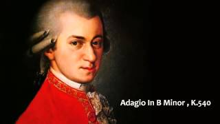 Wolfgang Amadeus Mozart - Adagio In B Minor, K.540