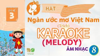 CHỦ ĐỀ 3: NGÀN ƯỚC MƠ VIỆT NAM (KARAOKE MELODY) -  ÂM NHẠC LỚP 8  - KẾT NỐI TRI THỨC