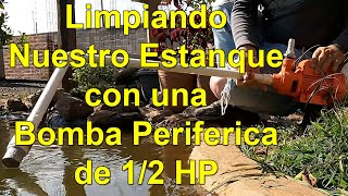 Limpiando Nuestro Estanque con una Bomba Periferica de 1/2 HP  [V-blog562]