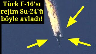 Flash! Türk F-16'sı Rus Su-24 savaş uçağını düşürdü!