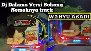 DJ DALAMO DALAMO VERSI BOKONG SEMOKNYA TRUCK WAHYU ABADI