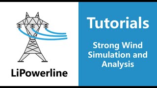 LiPowerline (V4.2) | Tutorial 11: Strong Wind Simulation and Analysis