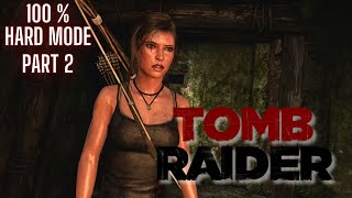 No One Leaves - Tomb Raider - Hard Mode - 100% Completion - Part 2