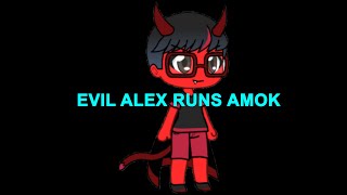 Evil Alex runs amok