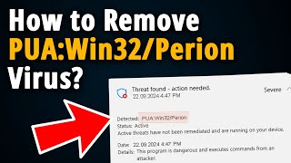 How to Remove PUA:Win32/Perion? [ Easy Tutorial ]