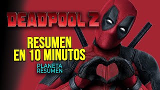 DEADPOOL 2 en 10 Minutos | Resumen