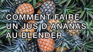 Comment faire du jus d’ananas avec un blender