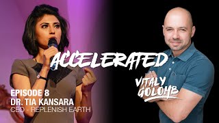 Accelerated with Vitaly Golomb - E8: Dr. Tia Kansara on why you should think beyond sustainability