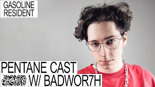 BADWOR7H - PENTANE CAST 02/09/2022 @gasolineradio808