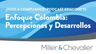 Enfoque Colombia: Percepciones y Desarrollos | ¡(H)Ola Compliance! Episodio 15