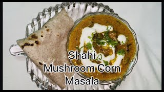 Shahi Corn Mushroom Masala || thick gravy || easy quick recipe Hacks || Swadisht  Ever #tastydinner