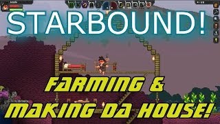 Starbound Gameplay - The House & Farm! - Ep. 3