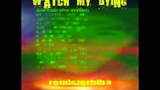 Watch My Dying - Rendszerhiba EP - 02 - Képfakasztó 5'21