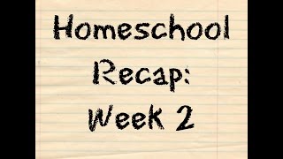 HOMESCHOOL RECAP of WEEK 2 | 2016 - 2017 Year | Adjustments made from Week 1