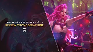 Trải Nghiệm Runeterra | Tập 3 - Review Tướng Seraphine