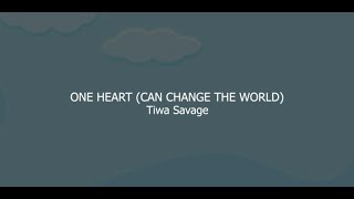 TIWA SAVAGE - One Heart (Can Change The World) (lyrics)