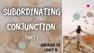 Subordinating conjunction (grade 12: Unit 5)