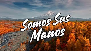 SOMOS TUS MANOS - CANCIÓN DE ALABANZA Y ADORACIÓN -