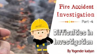 Fire Accident investigation (Difficulties in investigation) Part-4