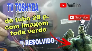 TV toshiba 29 polegadas de tubo com a imagem toda verde, resolvido