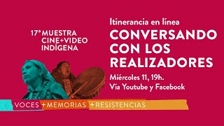 17a Muestra Cine+Video indigena EN LINEA: Conversando con los realizadores