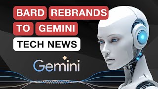 Tech News #36 | Bard rebrands to Gemini, Gemini 1.5 latest updates and Sora - OpenAI's text to video