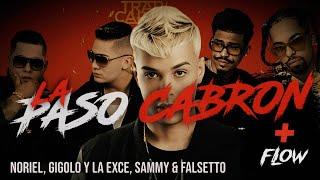 NORIEL,  Sammy & Falsetto,  Gigolo y La Exce - LA PASO CABRON  (Video/Lyrics)