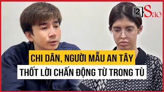 Từ trong tù, Chi Dân và người mẫu An Tây buông lời chấn động | TIN GIẢI TRÍ