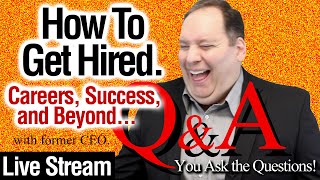 How To Get Hired 001.  Q&A Live Stream.  Careers, Job Interviews, & Success. (with former CEO)