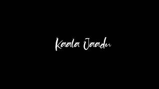 Kaala jaadu arijit singh | Black screen status | Freddy song